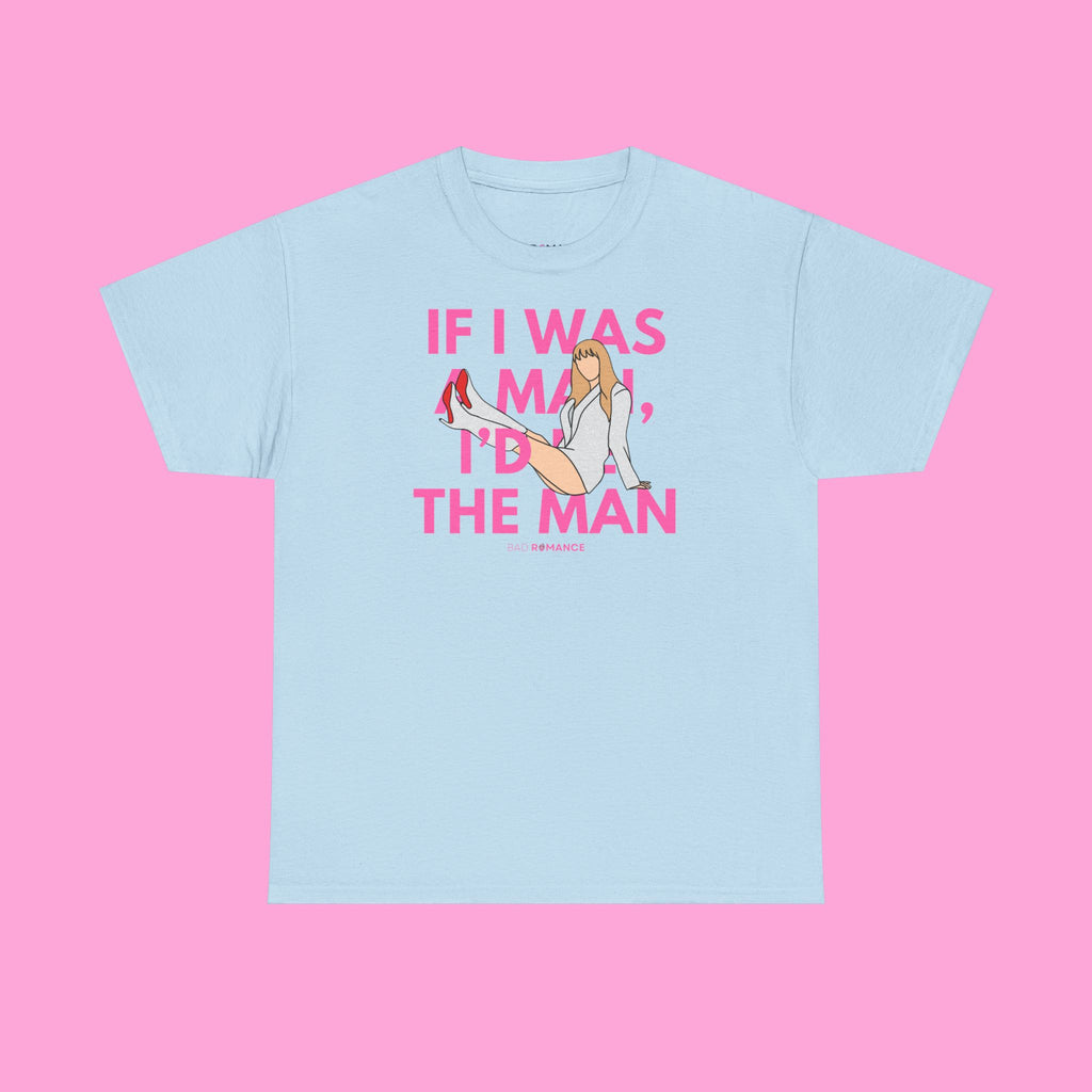 If I Was A Man, I'd Be The Man