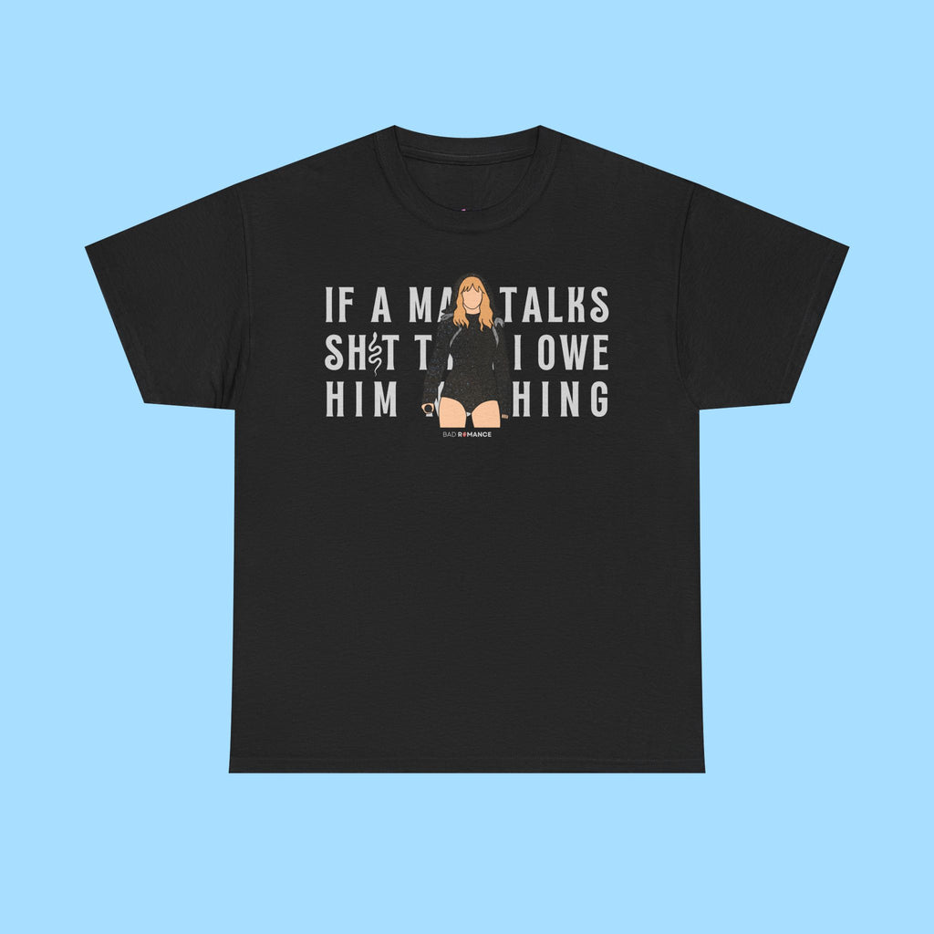 If A Man Talks Sh*t Then I Owe Him Nothing