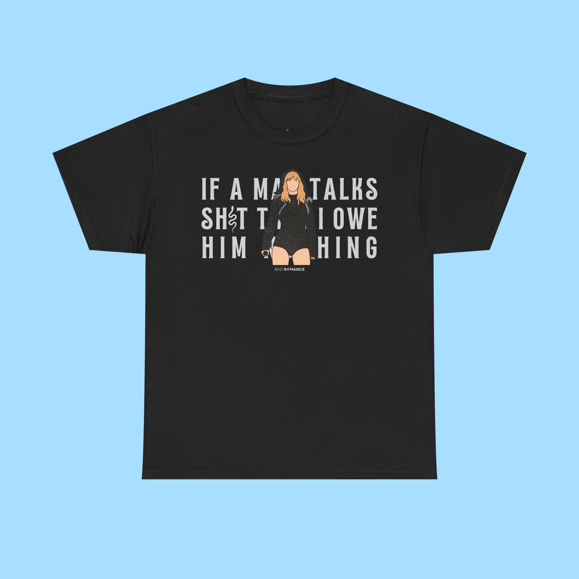 If A Man Talks Sh*t Then I Owe Him Nothing