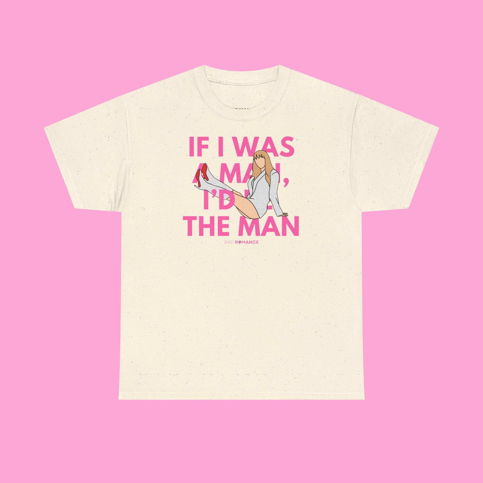 If I Was A Man, I'd Be The Man