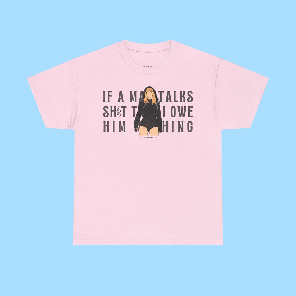 If A Man Talks Sh*t Then I Owe Him Nothing