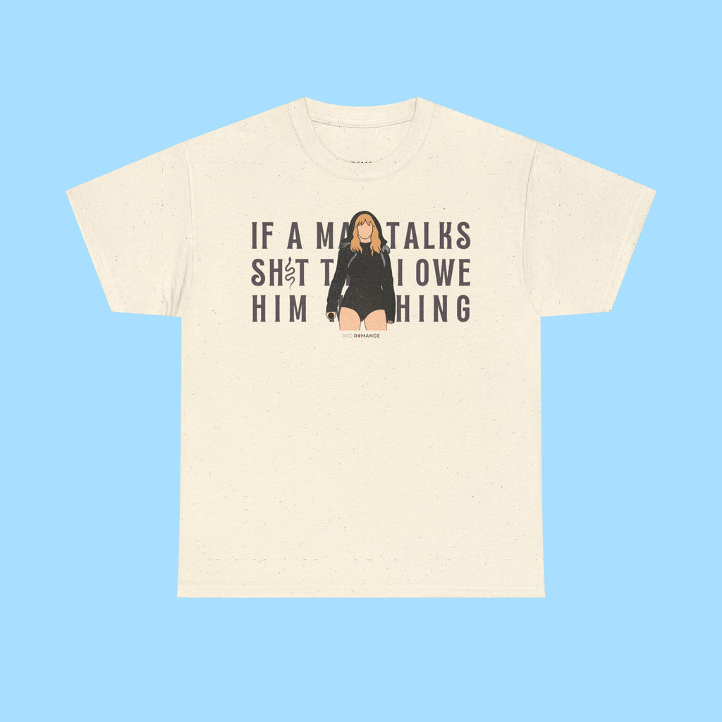 If A Man Talks Sh*t Then I Owe Him Nothing