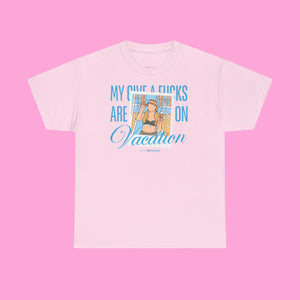 My Give A Fucks Are On Vacation